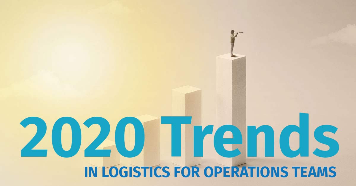 2020 Trends in Logistics for Operations Teams