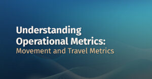 Understanding Operational Metrics: Movement and Travel Metrics