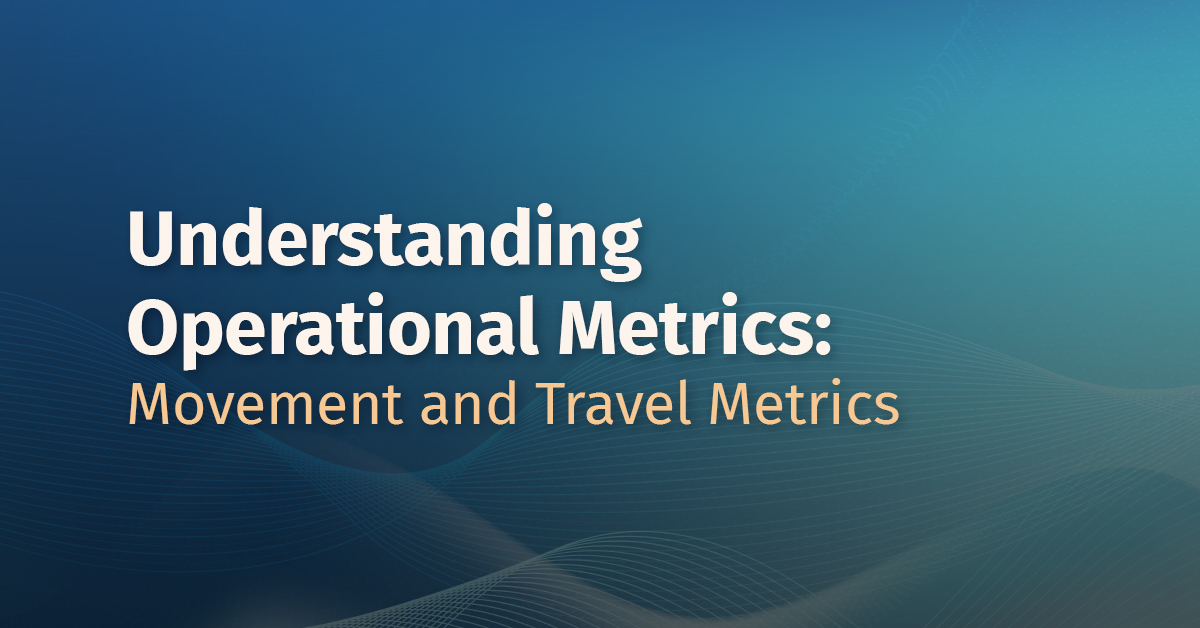 Understanding Operational Metrics: Movement and Travel Metrics