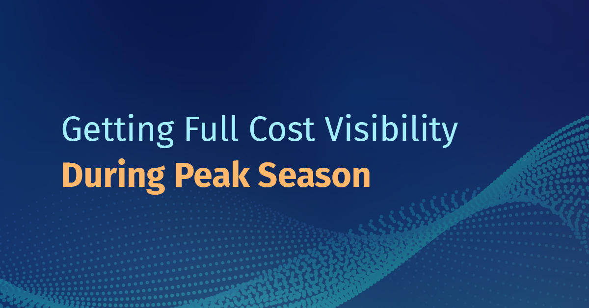 Want Full Cost Visibility? Peak Season Is The Time